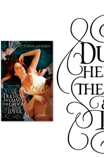 Type Design for Book Cover Art | Harlequin Spice | Hoffmann Angelic Design | Sexy | Sex | The Duchess her maid the goom and their lover |historic | old england lace | flourishes