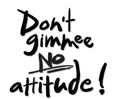Don't Gimmee No attitude Lettering